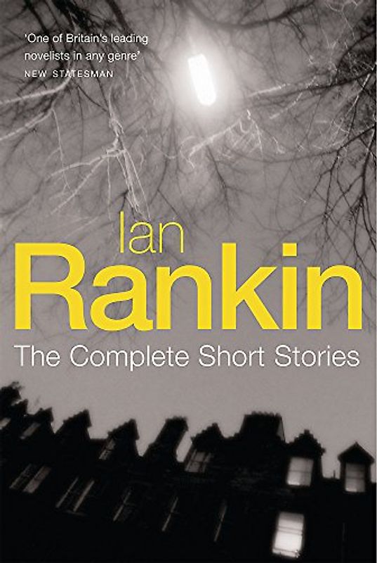 Complete Short Stories: "A Good Hanging", "Beggars Banquet","Atonement" - Ian Rankin