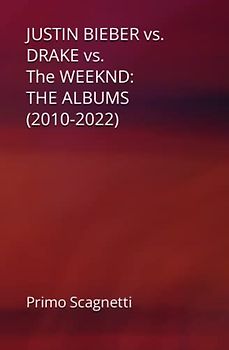 JUSTIN BIEBER vs. DRAKE vs. The WEEKND: THE ALBUMS (2010-2022)