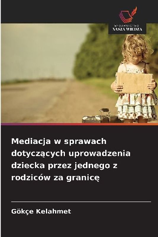 Mediacja w sprawach dotycz¿cych uprowadzenia dziecka przez jednego z rodziców za granic¿