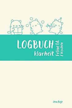 LOGBUCH klarheit feline edition 8 Wochen: Dein Coach für deine Reise zur klarheit für mehr Überblick, Struktur und Fokus im Alltag (undatiert, beginne ... 8 Wochen) (LOGBUCH klarheit 8w, Band 1)