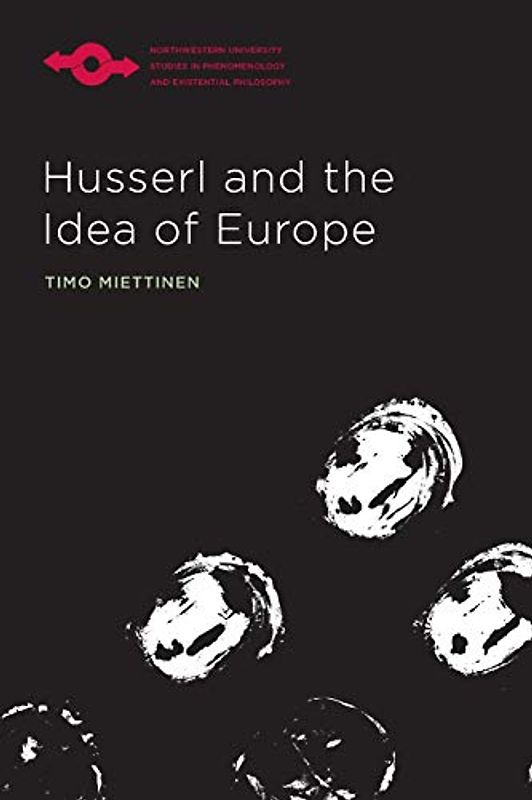 Husserl and the Idea of Europe (Northwestern University Studies in Phenomenology and Existential Philosophy)
