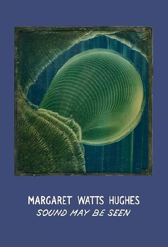 Margaret Watts Hughes: Sound May Be Seen