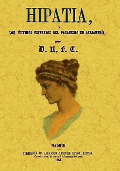 Hipatia : los últimos esfuerzos del paganismo en Alejandría