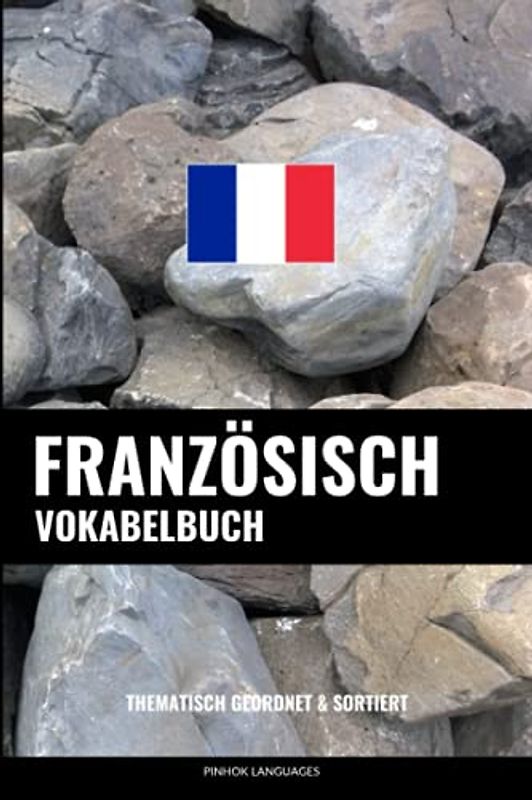 Französisch Vokabelbuch: Thematisch Gruppiert & Sortiert