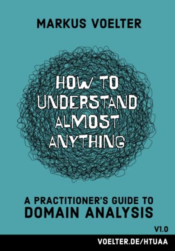 How to Understand Almost Anything: A Practitioner's Guide to Domain Analysis