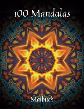 100 Mandalas: Mandala Malbuch für Erwachsene, Entspannung vom Alltag mit wunderschönen Mandalas zum Ausmalen