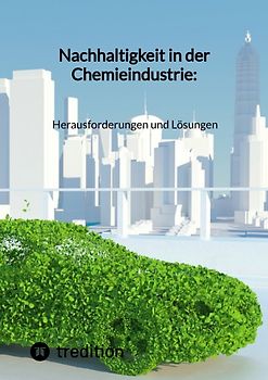 Nachhaltigkeit in der Chemieindustrie: Herausforderungen und Lösungen