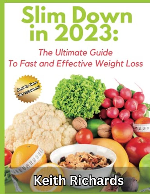 Slim Down in 2023:: The Ultimate Guide to Fast and Effective Weight Loss