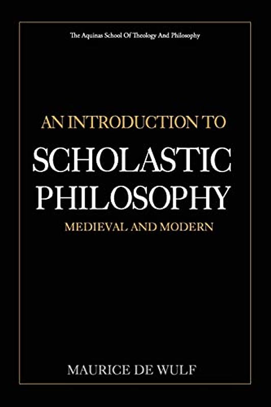 An Introduction to Scholastic Philosophy: Medieval and Modern