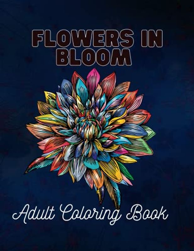 Flowers In Bloom: Beautiful Flower Garden Patterns and Botanical Floral Prints | Over 50 Designs of Relaxing Nature and Plants to Color