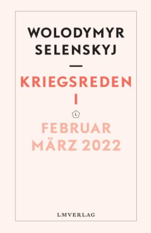 Kriegsreden I: Februar – März 2022 (Kriegsreden, Wolodymyr Selenskyj, Band 1)