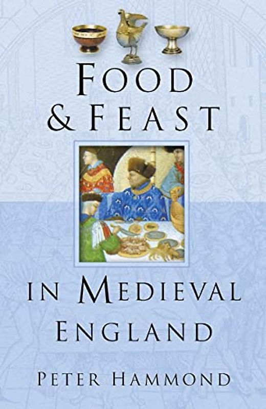 Food and Feast in Medieval England (Food & Feasts)