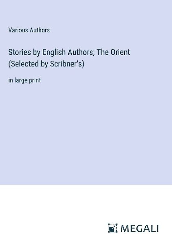 Stories by English Authors; The Orient (Selected by Scribner's)