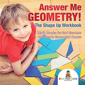 Answer Me Geometry! The Shape Up Workbook - Math Books for 3rd Graders Children's Geometry Books