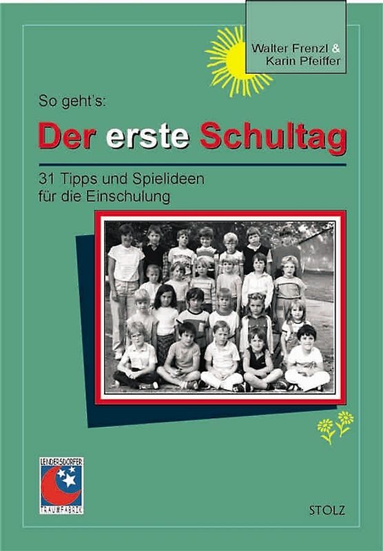 Der erste Schultag. 31 Tipps und Spielideen zur Einschulung