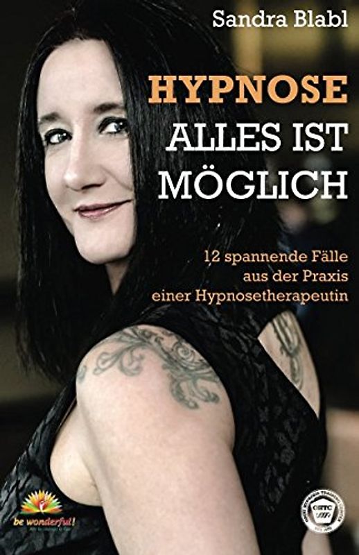Hypnose - Alles ist möglich: 12 spannende Fälle aus der Praxis einer Hypnosetherapeutin