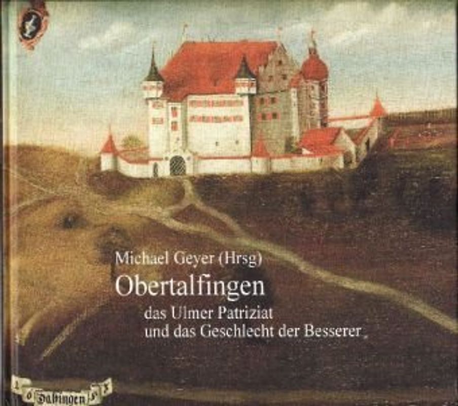 Obertalfingen - das Ulmer Patriziat und das Geschlecht der Besserer