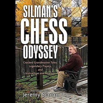 Silman's Chess Odyssey: Cracked Grandmaster Tales, Legendary Players, and Instruction and Musings