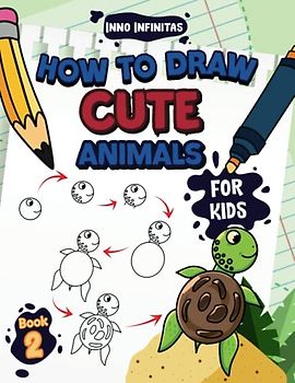 How to Draw Cute Animals for Kids: A Step-by-Step Learn to Draw Book for Kids Ages 4 to 6