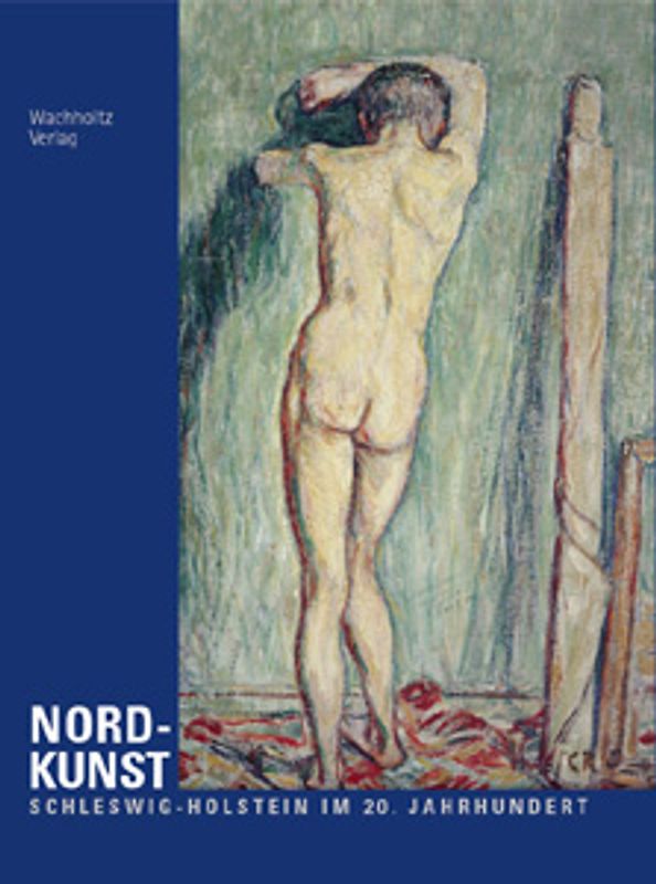 Nord-Kunst. Schleswig-Holstein im 20. Jahrhundert