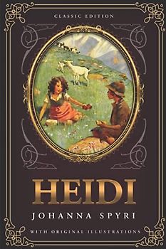 Heidi: by Johanna Spyri with Original Illustrations