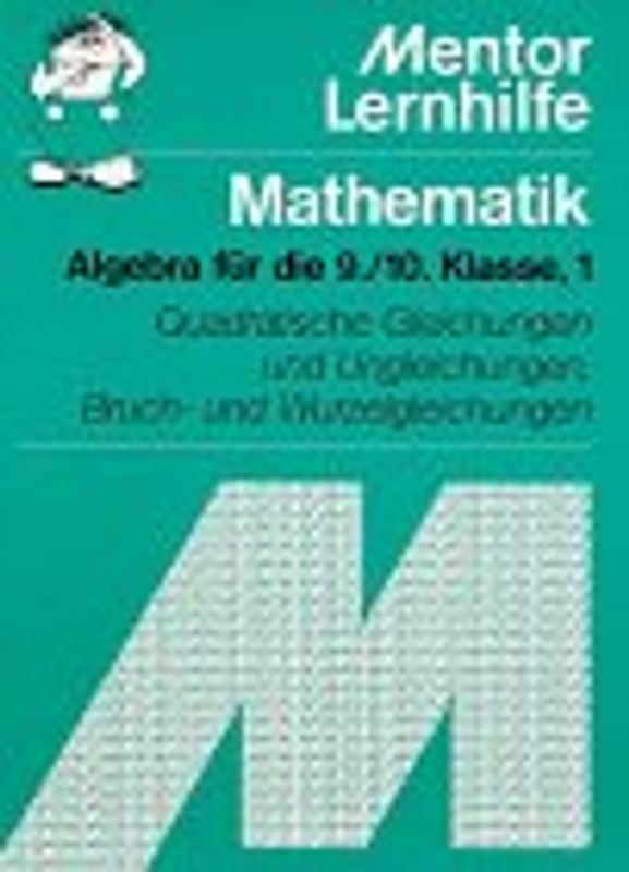 Algebra für die 9./10. Klasse. Quadratische Gleichungen und Ungleichungen, Bruch- und Wurzelgleichungen
