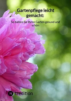 Gartenpflege leicht gemacht: So halten Sie Ihren Garten gesund und schön