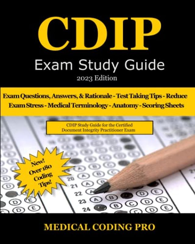 CDIP Exam Study Guide - 2023 Edition: 140 CDIP Practice Exam Questions, Answers, and Rationale, Over 180 Coding Tips! Medical Terminology, Common Anatomy, and Scoring Sheets