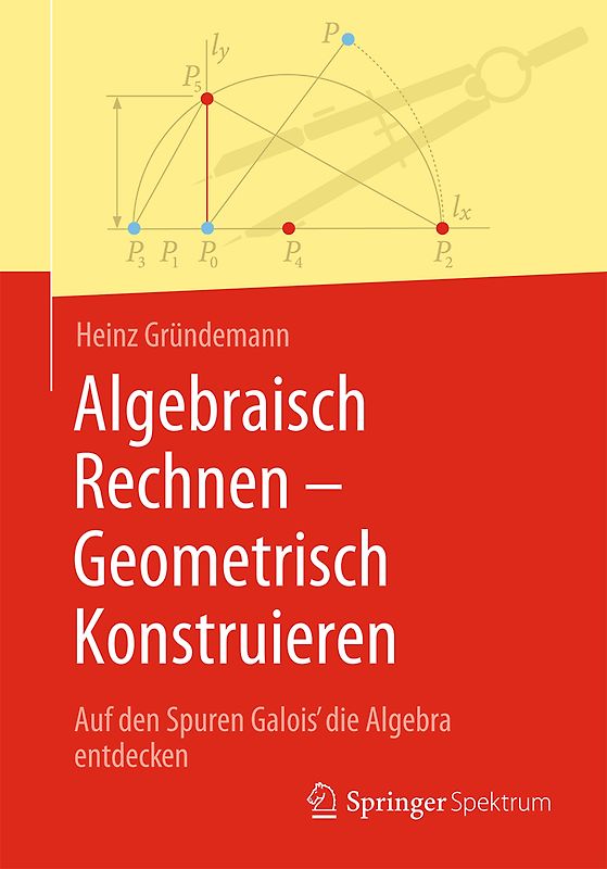 Algebraisch Rechnen - Geometrisch Konstruieren
