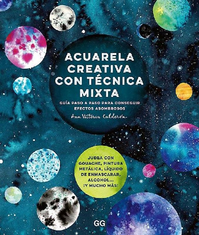 Acuarela creativa con técnica mixta : guía paso a paso para conseguir efectos asombrosos
