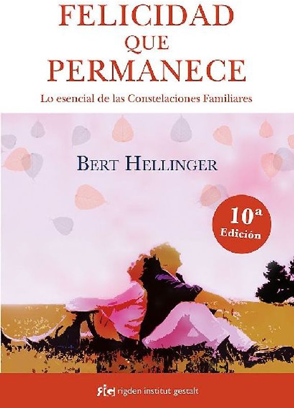 Felicidad que permanece : lo esencial de las constelaciones familiares