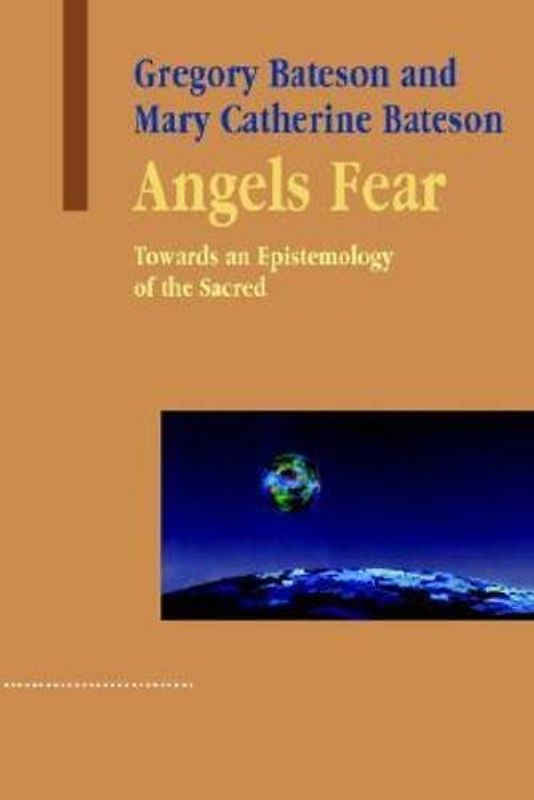 Angels Fear: Towards An Epistemology Of The Sacred (Advances in Systems Theory, Complexity & the Human Sciences) - Bateson, Gregory