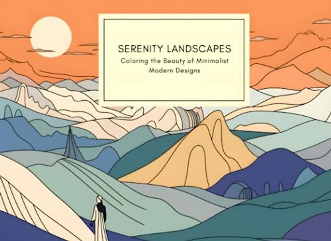 Serenity Landscapes - Coloring the Beauty of Minimalist Modern Designs: Embrace tranquility and creativity through intricate landscapes