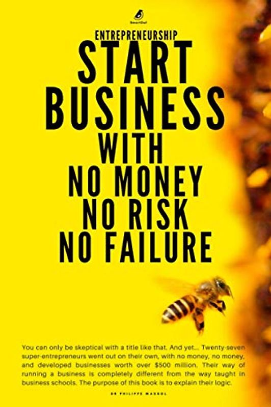 Entrepreneurship : Start Business With No Money No Risk No Failure (Making Technical Business Skill Easy to Understand)