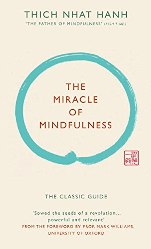 The Miracle of Mindfulness (Gift edition): The classic guide by the world's most revered master - Hanh, Thich Nhat