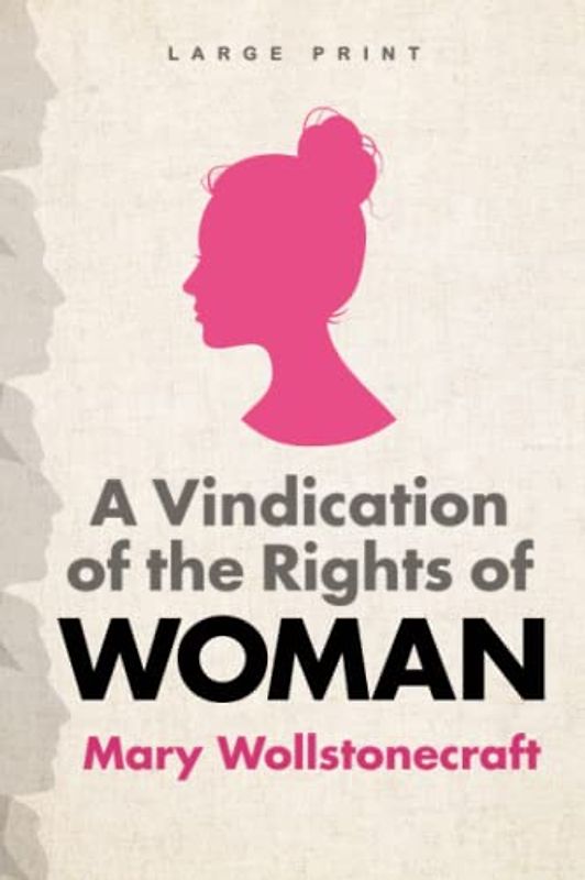 A Vindication of the Rights of Woman (Large Print Edition)