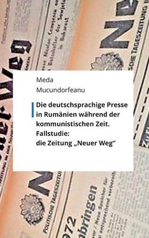 Die deutschsprachige Presse in Rumänien während der kommunistischen Zeit.