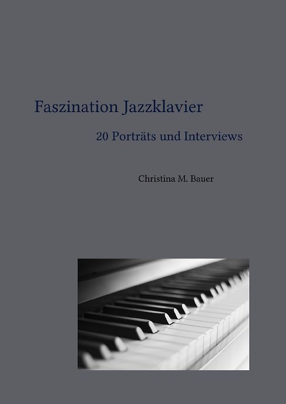 Faszination Jazz / Faszination Jazzklavier - 20 Porträts und Interviews