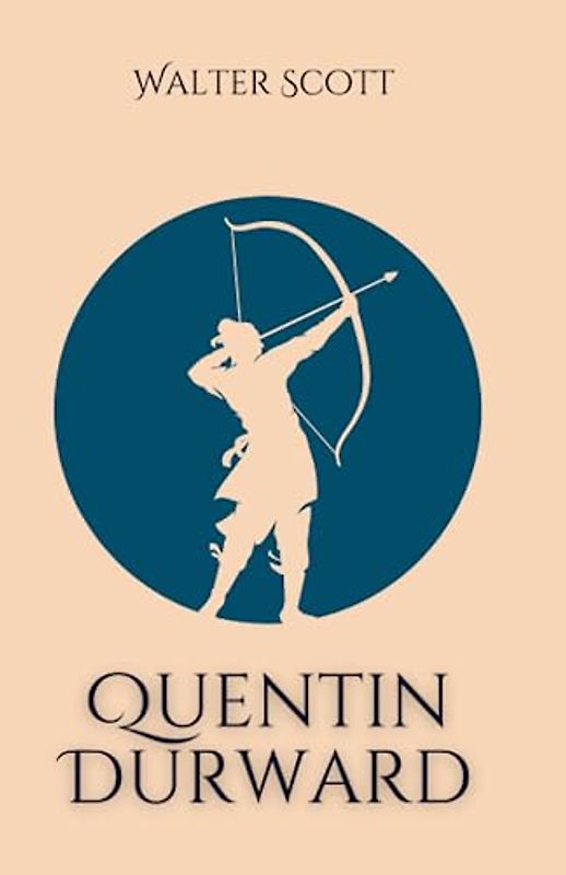 Quentin Durward: A Historical Romance Thriller (Annotated)