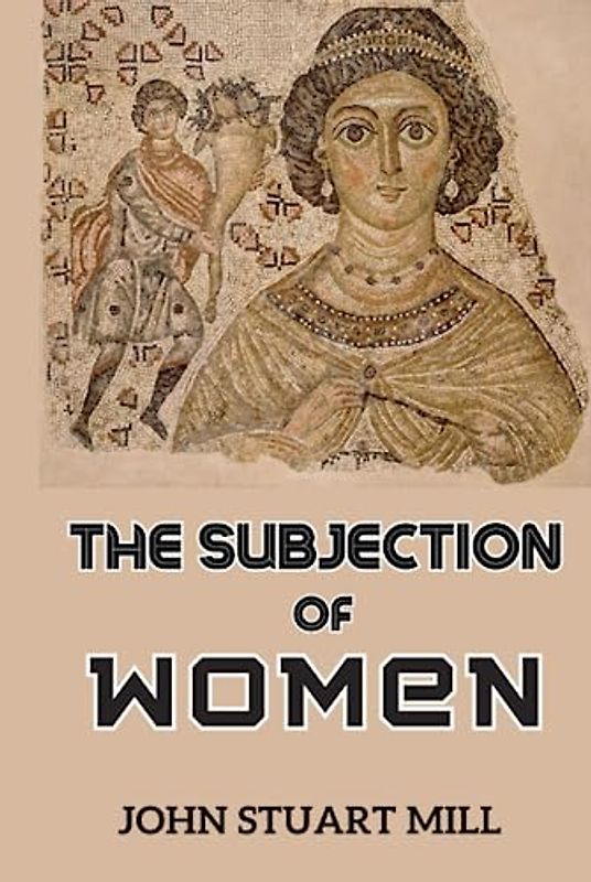 The Subjection of Women Annotated