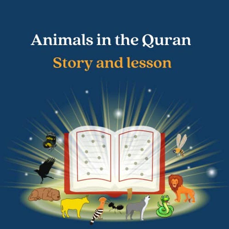 Animals in the Quran: story and lesson: Quranic lessons learned from Animals, Insects, Birds mentioned in the holy Quran with pictures.