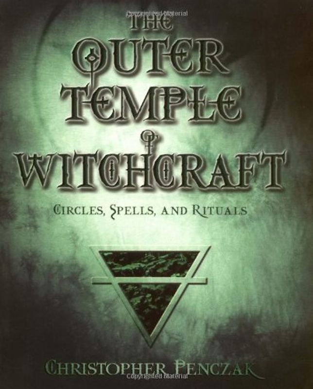 The Outer Temple of Witchcraft: Circles, Spells and Rituals (Penczak Temple) - Penczak, Christopher