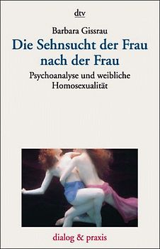 Die Sehnsucht der Frau nach der Frau. Psychoanalyse und weibliche Homosexualität