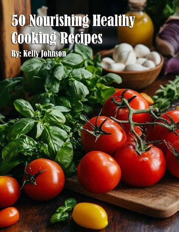 50 Nourishing Healthy Cooking Recipes