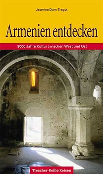 Armenien entdecken. 3000 Jahre Kultur zwischen Ost und West