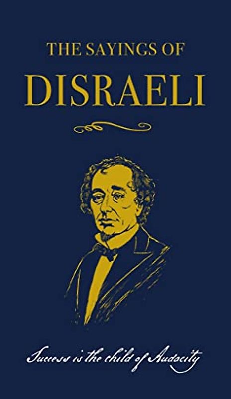 The Sayings of Benjamin Disraeli