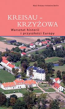 Kreisau /Krzyzowa: Geschichts- und Zukunftswerkstatt für Europa