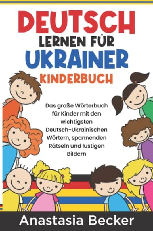 Deutsch lernen für Ukrainer - Kinderbuch: Das große Wörterbuch für Kinder mit den wichtigsten Deutsch-Ukrainischen Wörtern, spannenden Rätseln und lustigen Bildern