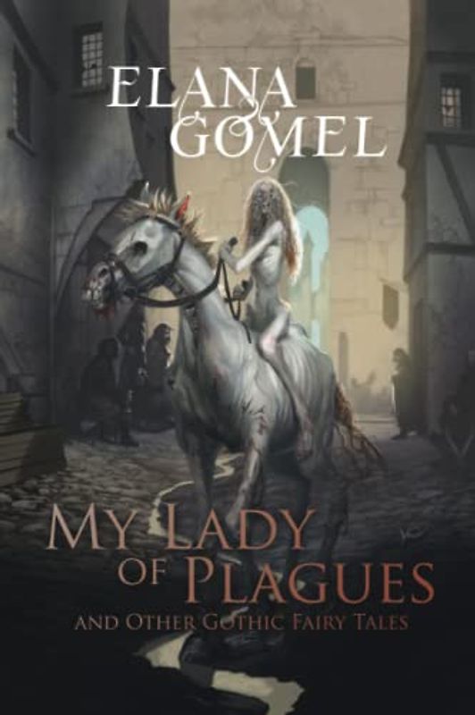 My Lady of Plagues and Other Gothic Fairy Tales