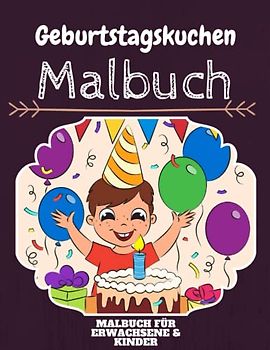 Geburtstagskuchen Malbuch: HOHE QUALITÄT: Lustiges Geburtstagskuchen Malbuch für Kinder Und Erwachsene: Süßes Geburtstagskuchen-Malbuch für Kinder und ... Designs für Jungen und Mädchen (Vorschule)
